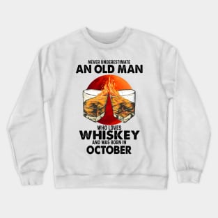 Never Underestimate An Old October Man Who Loves Whiskey Crewneck Sweatshirt